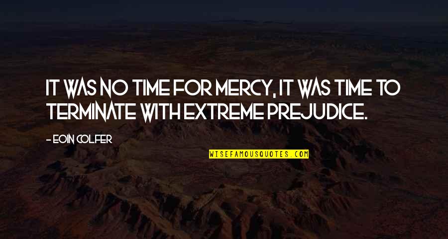 No Mercy Quotes By Eoin Colfer: It was no time for mercy, it was