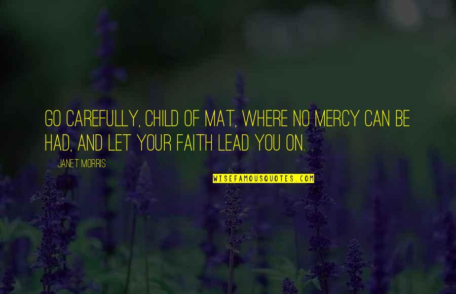 No Mercy Quotes By Janet Morris: Go carefully, child of mat, where no mercy