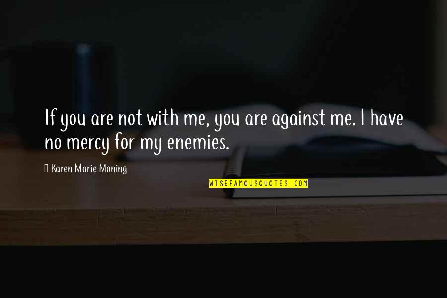 No Mercy Quotes By Karen Marie Moning: If you are not with me, you are