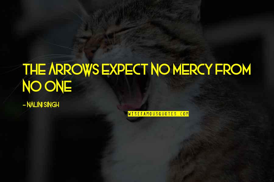 No Mercy Quotes By Nalini Singh: The arrows expect no mercy from no one