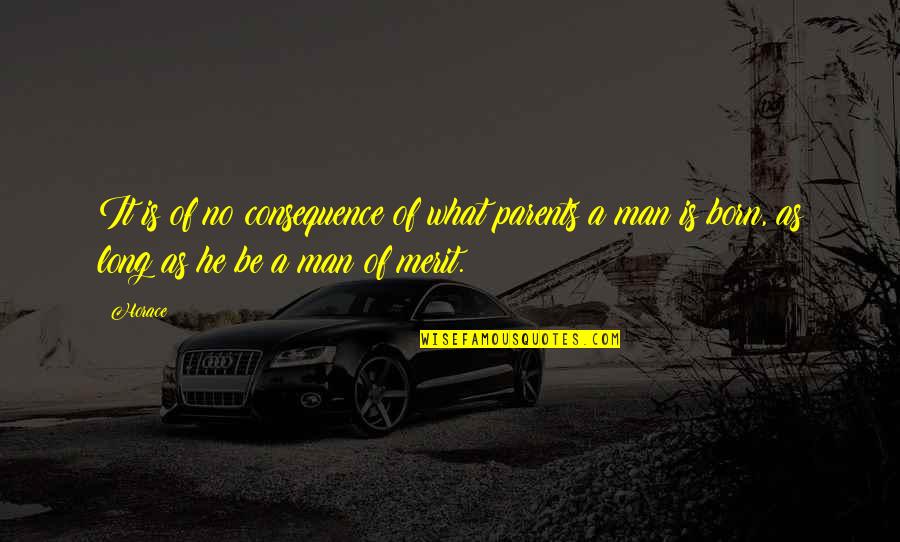 No Merit Quotes By Horace: It is of no consequence of what parents
