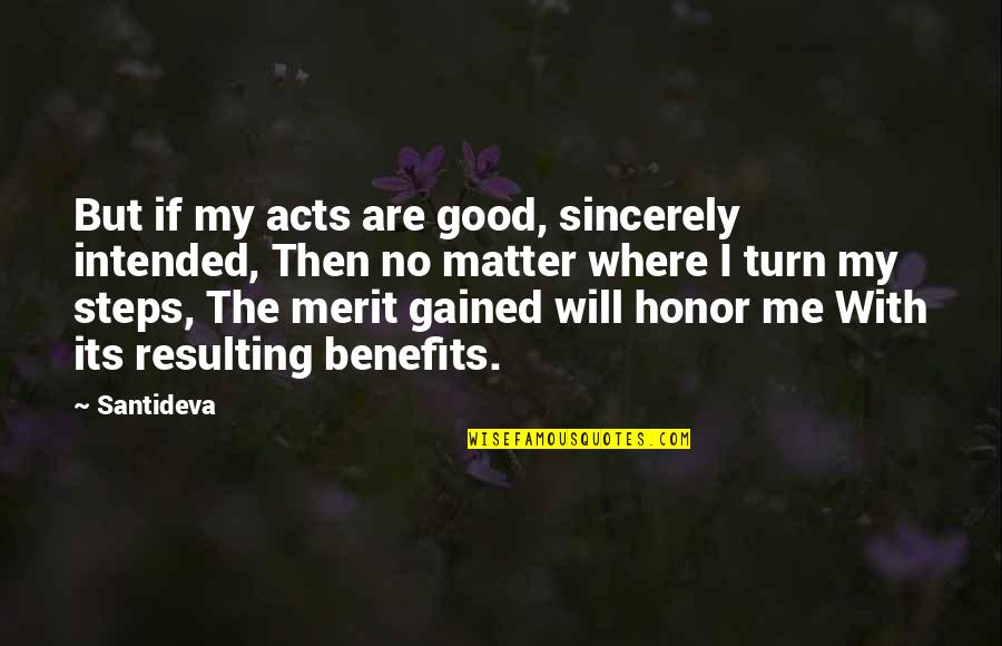 No Merit Quotes By Santideva: But if my acts are good, sincerely intended, No Merit Quotes By Santideva: But if my acts are good, sincerely intended,
