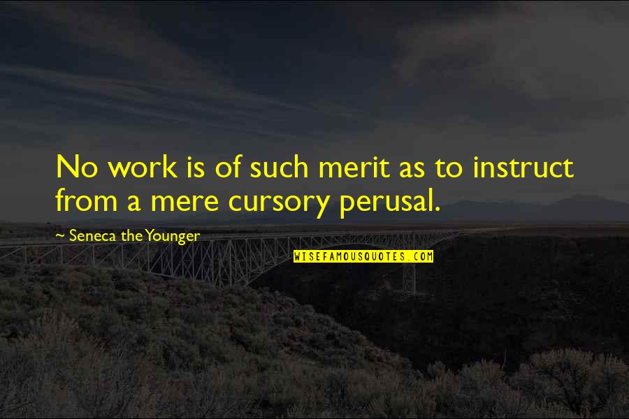 No Merit Quotes By Seneca The Younger: No work is of such merit as to No Merit Quotes By Seneca The Younger: No work is of such merit as to