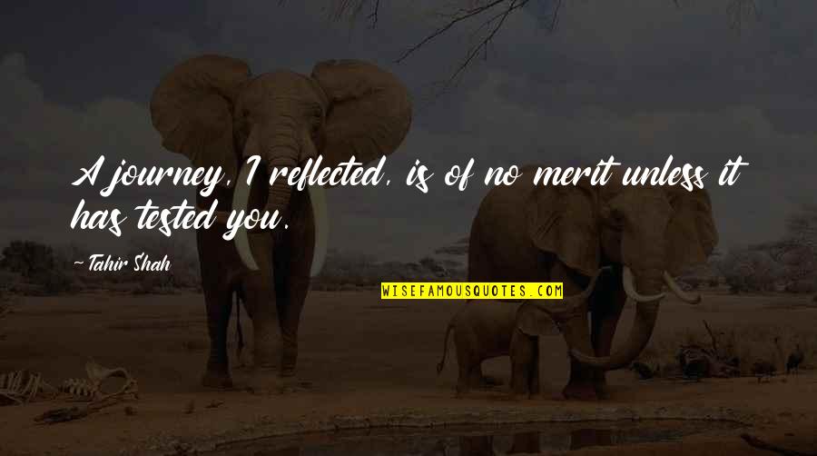 No Merit Quotes By Tahir Shah: A journey, I reflected, is of no merit