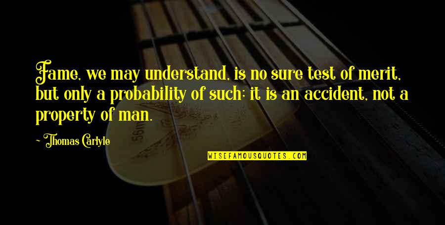 No Merit Quotes By Thomas Carlyle: Fame, we may understand, is no sure test No Merit Quotes By Thomas Carlyle: Fame, we may understand, is no sure test