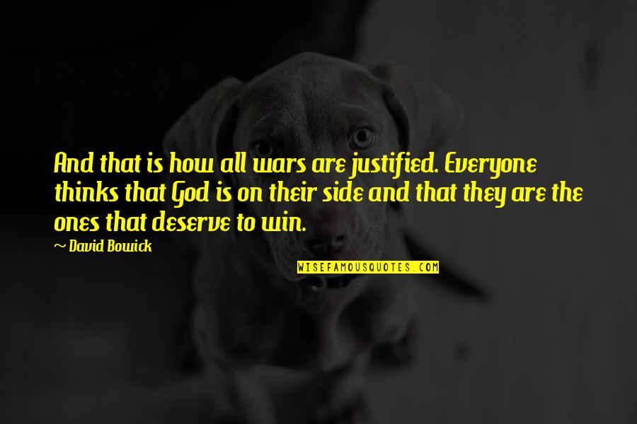 No Method To My Madness Quotes By David Bowick: And that is how all wars are justified.