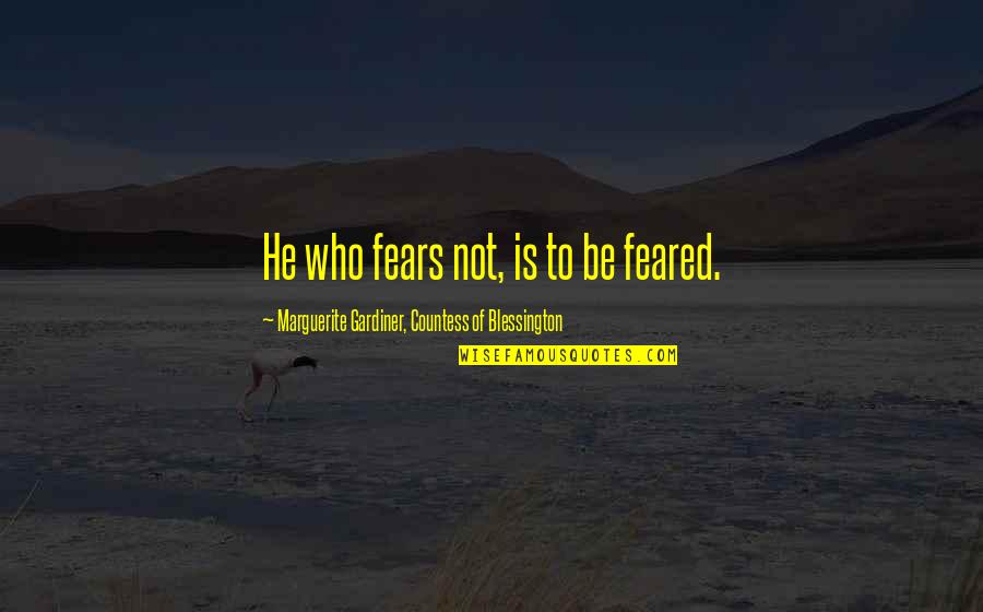 No Min Woo Quotes By Marguerite Gardiner, Countess Of Blessington: He who fears not, is to be feared.