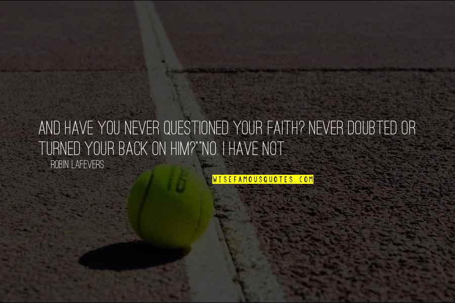 No Min Woo Quotes By Robin LaFevers: And have you never questioned your faith? Never