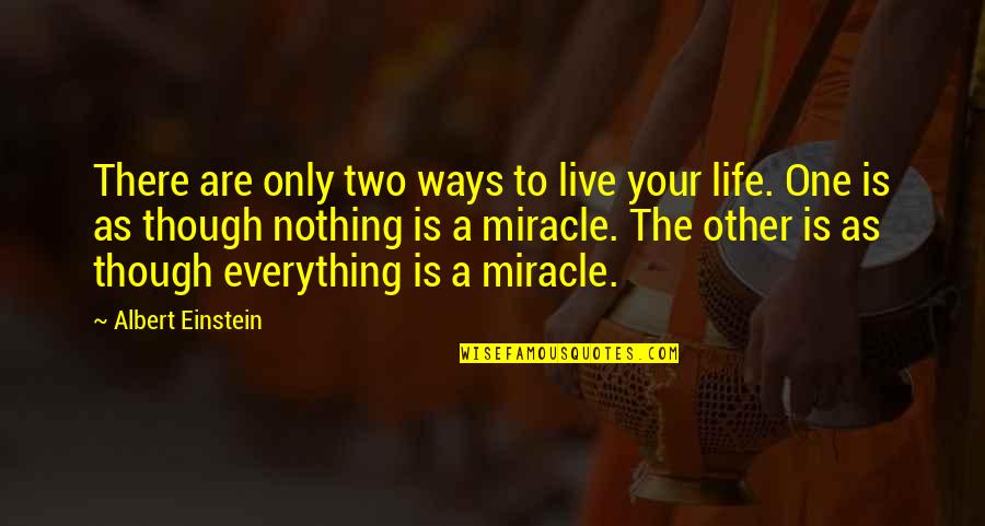 No Miracles Quotes By Albert Einstein: There are only two ways to live your