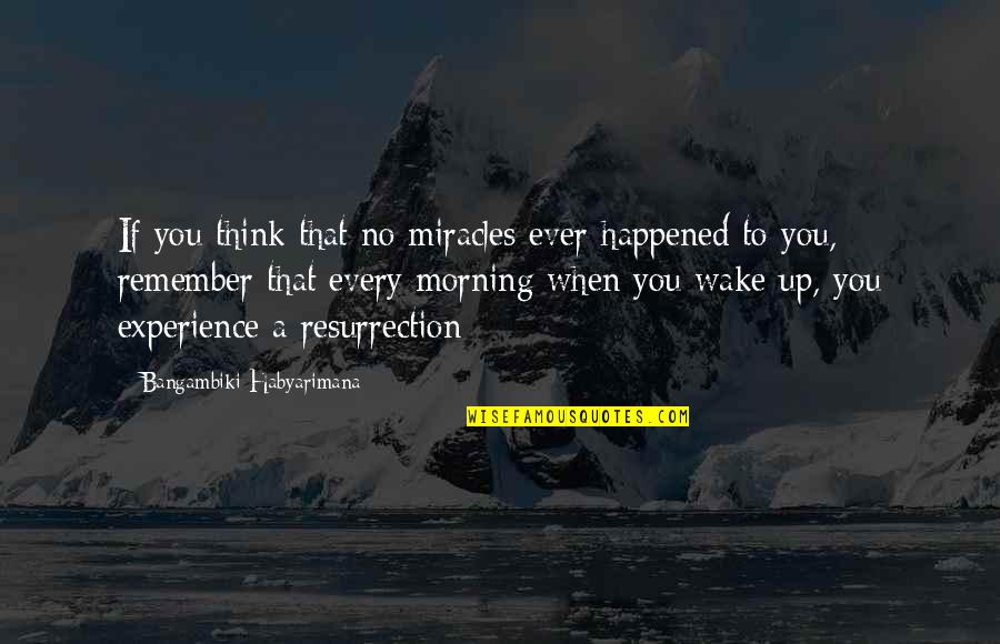 No Miracles Quotes By Bangambiki Habyarimana: If you think that no miracles ever happened