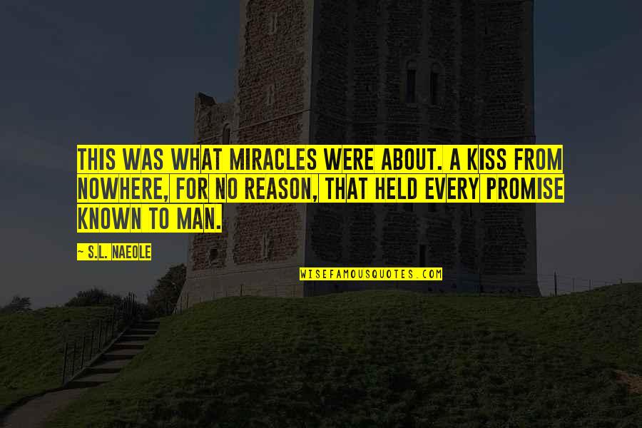 No Miracles Quotes By S.L. Naeole: This was what miracles were about. A kiss