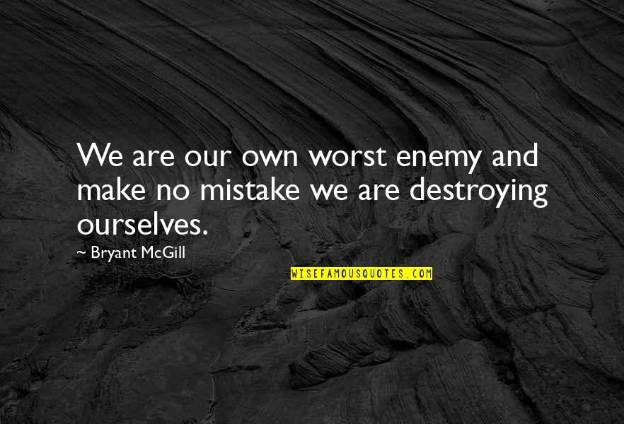 No Mistakes Quotes By Bryant McGill: We are our own worst enemy and make