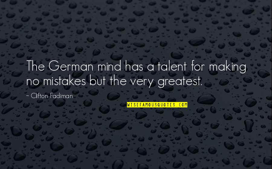 No Mistakes Quotes By Clifton Fadiman: The German mind has a talent for making