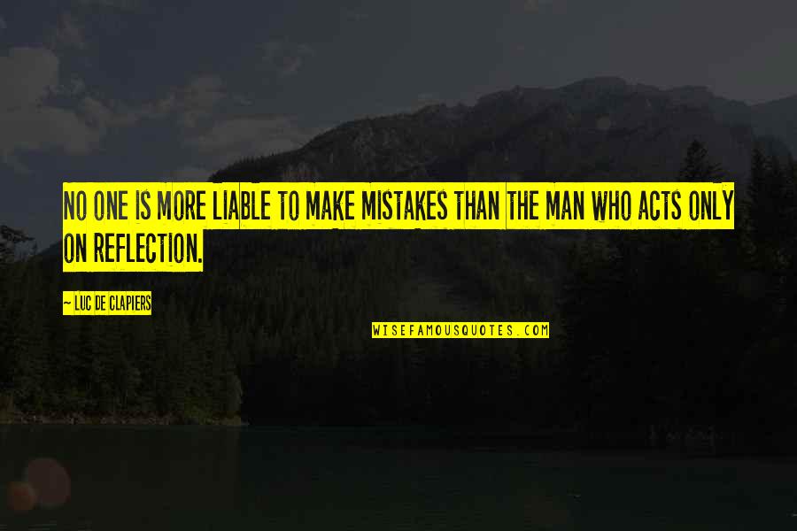 No Mistakes Quotes By Luc De Clapiers: No one is more liable to make mistakes