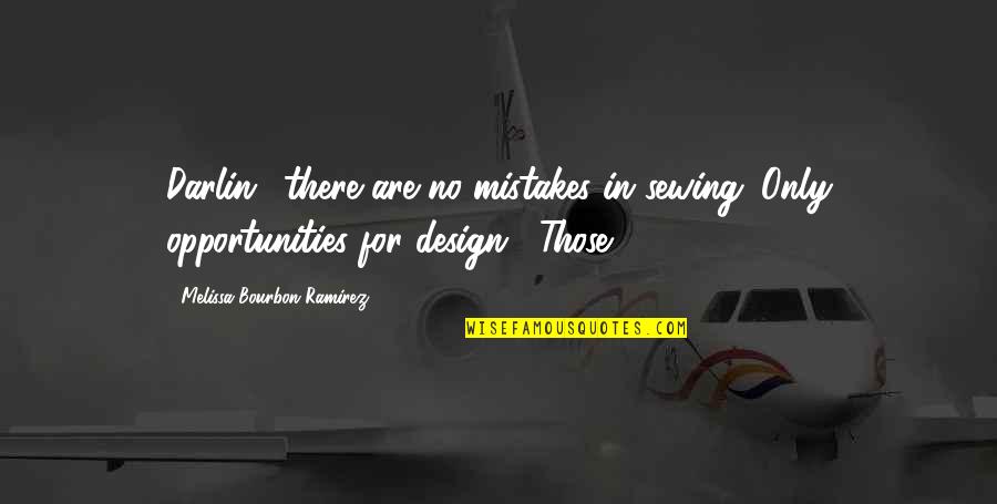 No Mistakes Quotes By Melissa Bourbon Ramirez: Darlin', there are no mistakes in sewing. Only