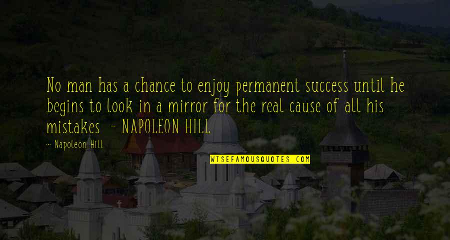 No Mistakes Quotes By Napoleon Hill: No man has a chance to enjoy permanent