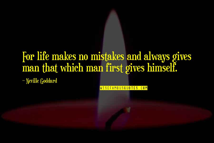 No Mistakes Quotes By Neville Goddard: For life makes no mistakes and always gives