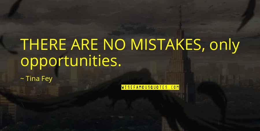 No Mistakes Quotes By Tina Fey: THERE ARE NO MISTAKES, only opportunities.