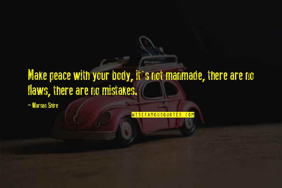No Mistakes Quotes By Warsan Shire: Make peace with your body, it's not manmade,