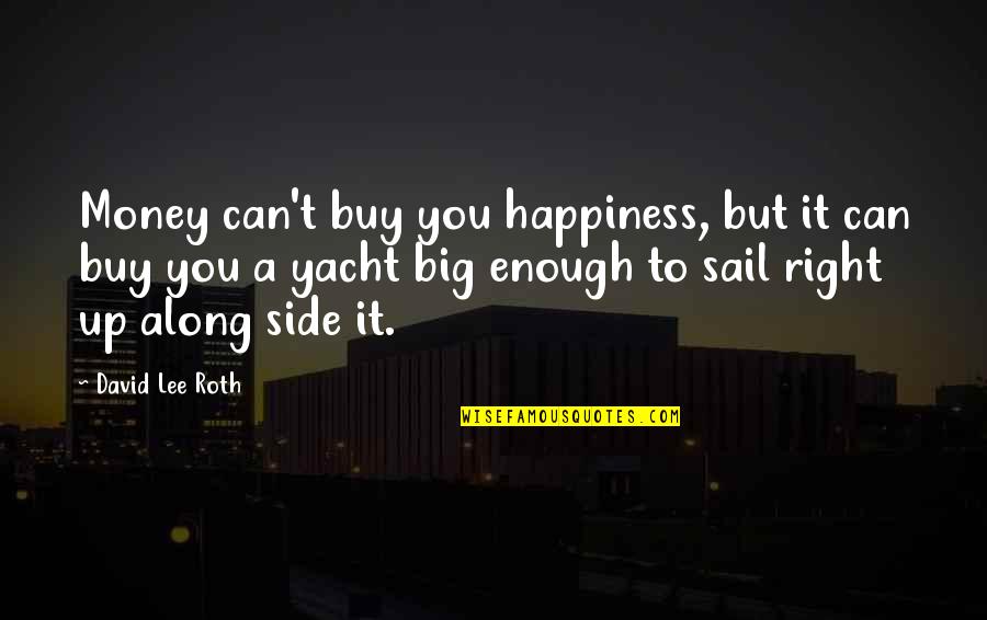 No Money Can Buy Quotes By David Lee Roth: Money can't buy you happiness, but it can No Money Can Buy Quotes By David Lee Roth: Money can't buy you happiness, but it can