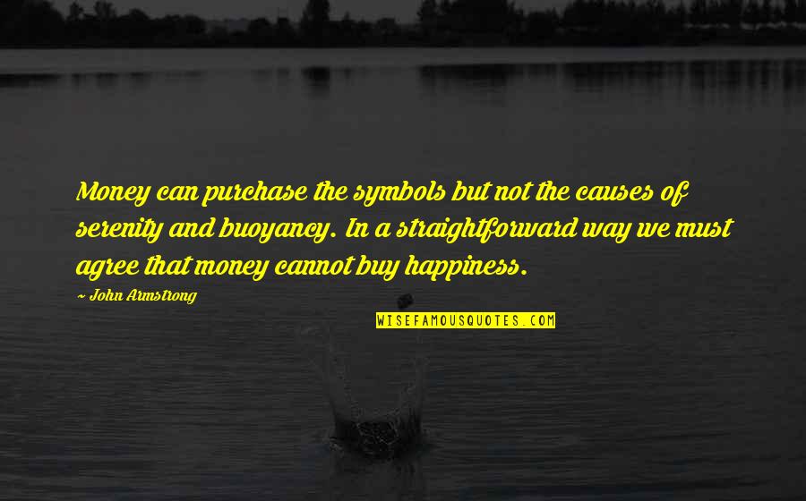 No Money Can Buy Quotes By John Armstrong: Money can purchase the symbols but not the No Money Can Buy Quotes By John Armstrong: Money can purchase the symbols but not the