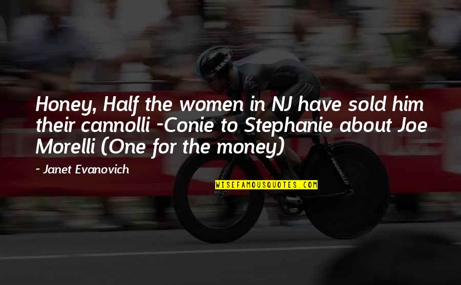 No Money No Honey Quotes By Janet Evanovich: Honey, Half the women in NJ have sold