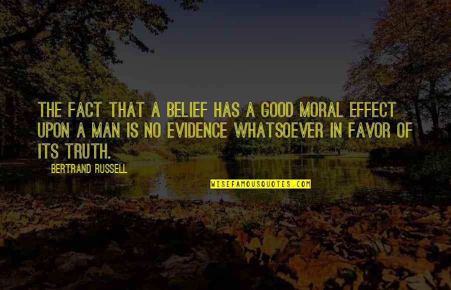 No Moral Quotes By Bertrand Russell: The fact that a belief has a good
