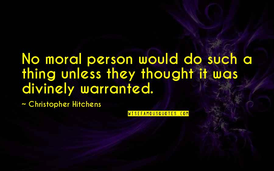 No Moral Quotes By Christopher Hitchens: No moral person would do such a thing