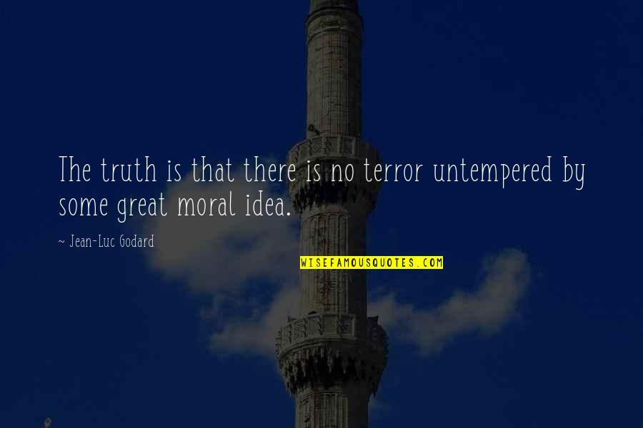 No Moral Quotes By Jean-Luc Godard: The truth is that there is no terror