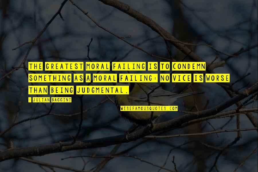 No Moral Quotes By Julian Baggini: The greatest moral failing is to condemn something