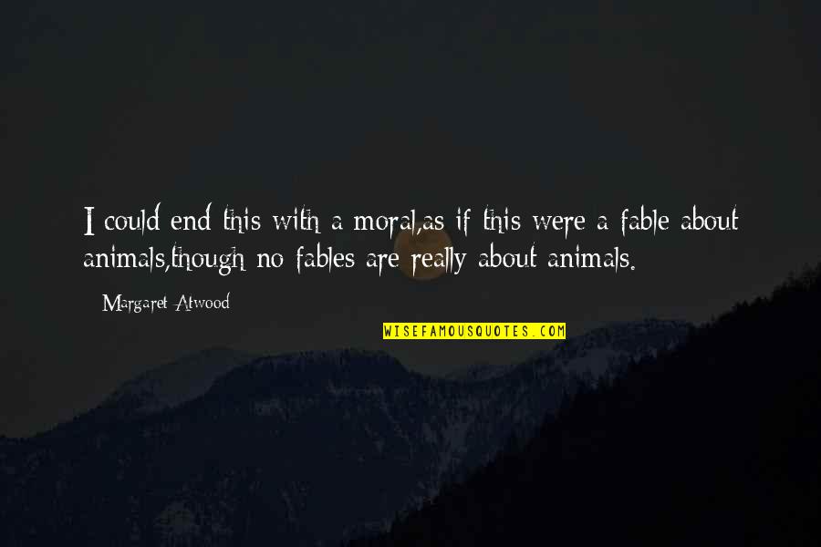 No Moral Quotes By Margaret Atwood: I could end this with a moral,as if