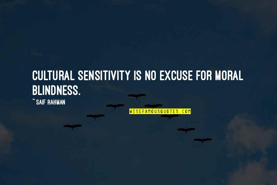 No Moral Quotes By Saif Rahman: Cultural sensitivity is no excuse for moral blindness.