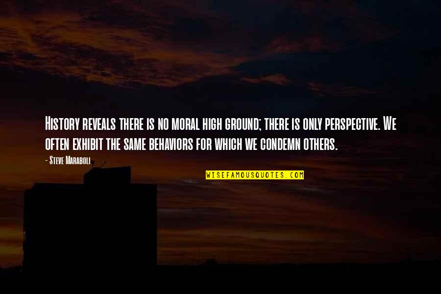 No Moral Quotes By Steve Maraboli: History reveals there is no moral high ground;