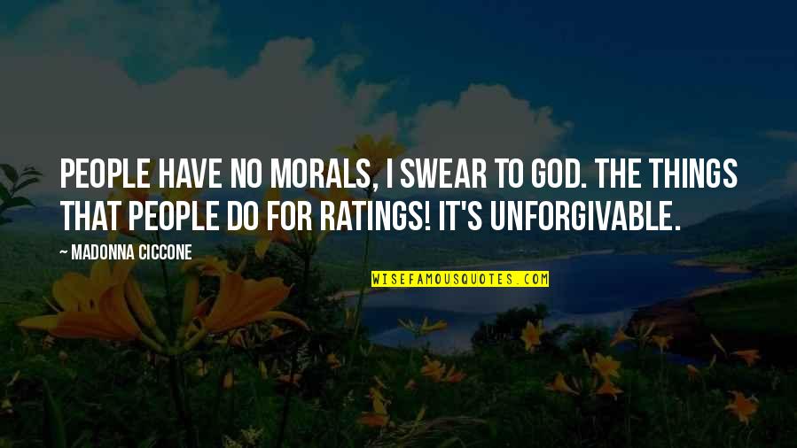 No Morals Quotes By Madonna Ciccone: People have no morals, I swear to God.