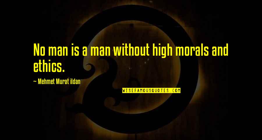 No Morals Quotes By Mehmet Murat Ildan: No man is a man without high morals