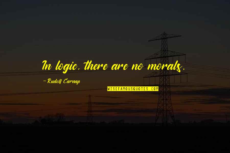 No Morals Quotes By Rudolf Carnap: In logic, there are no morals.
