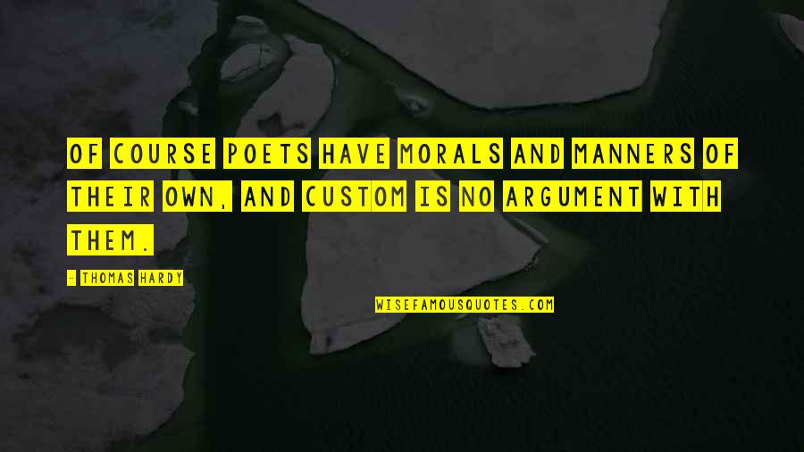 No Morals Quotes By Thomas Hardy: Of course poets have morals and manners of