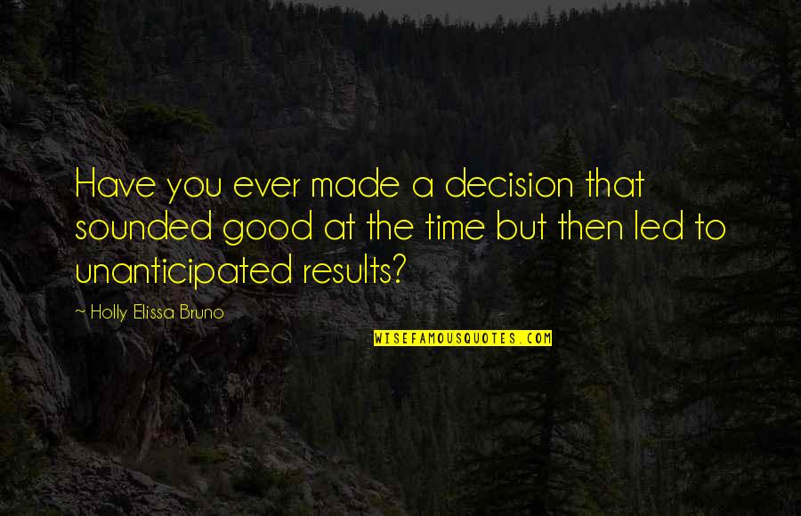 No More 2nd Chances Quotes By Holly Elissa Bruno: Have you ever made a decision that sounded