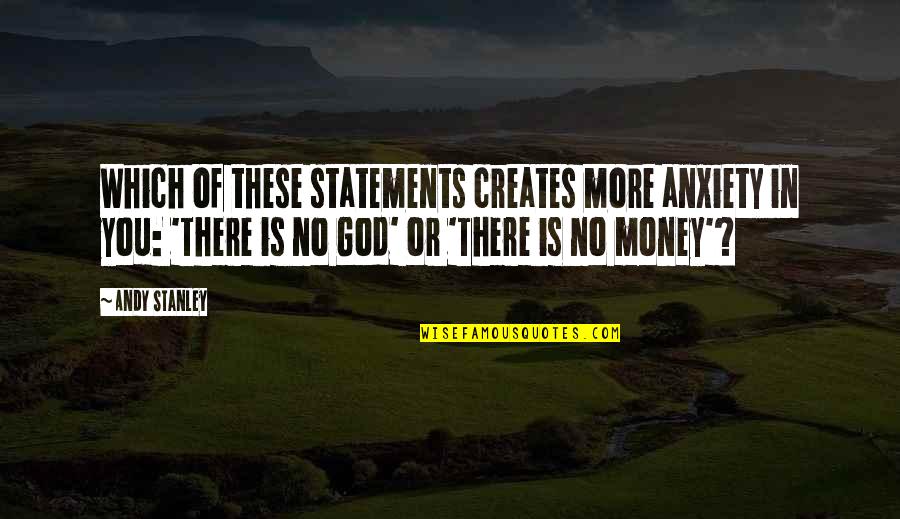 No More Anxiety Quotes By Andy Stanley: Which of these statements creates more anxiety in No More Anxiety Quotes By Andy Stanley: Which of these statements creates more anxiety in