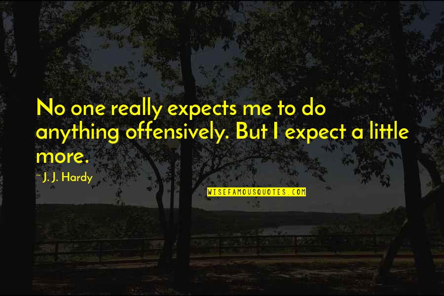 No More Anything Quotes By J. J. Hardy: No one really expects me to do anything