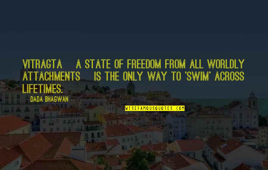 No More Attachments Quotes By Dada Bhagwan: Vitragta [a state of freedom from all worldly