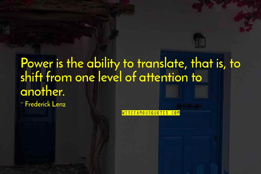 No More Attention Quotes By Frederick Lenz: Power is the ability to translate, that is,