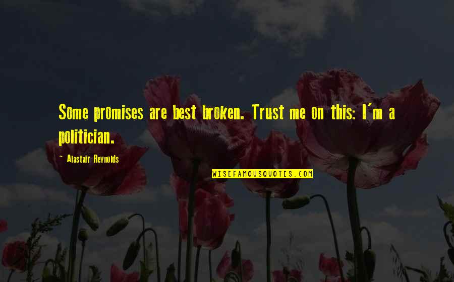 No More Broken Promises Quotes By Alastair Reynolds: Some promises are best broken. Trust me on