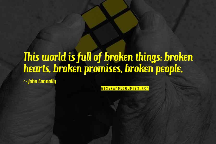 No More Broken Promises Quotes By John Connolly: This world is full of broken things: broken