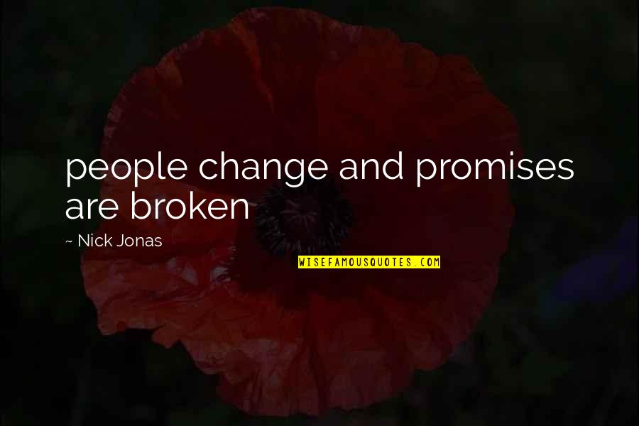 No More Broken Promises Quotes By Nick Jonas: people change and promises are broken