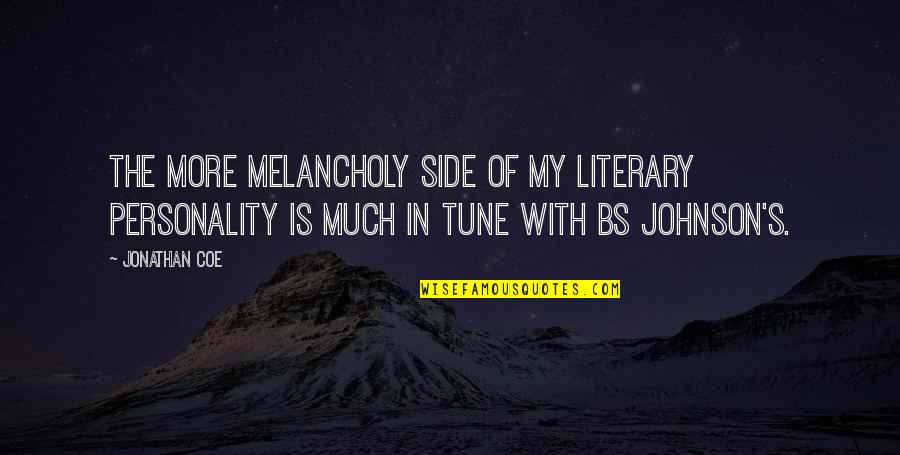 No More Bs Quotes By Jonathan Coe: The more melancholy side of my literary personality