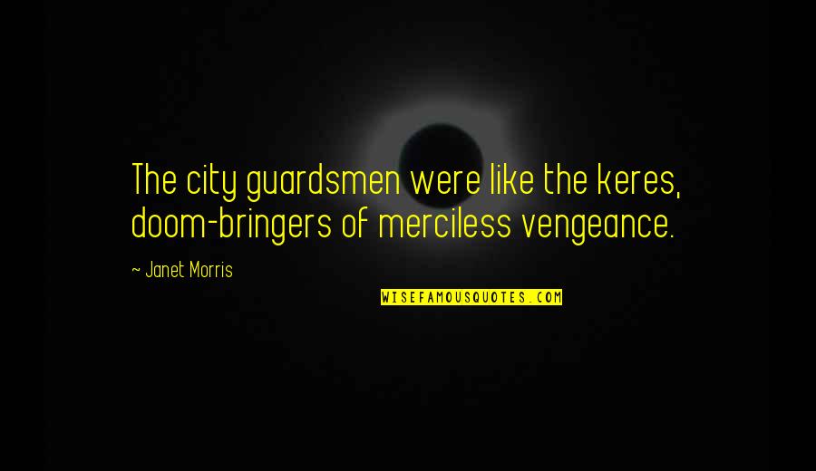 No More Candy Crush Requests Quotes By Janet Morris: The city guardsmen were like the keres, doom-bringers