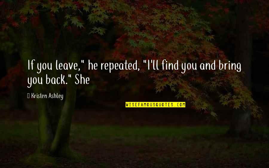 No More Candy Crush Requests Quotes By Kristen Ashley: If you leave," he repeated, "I'll find you