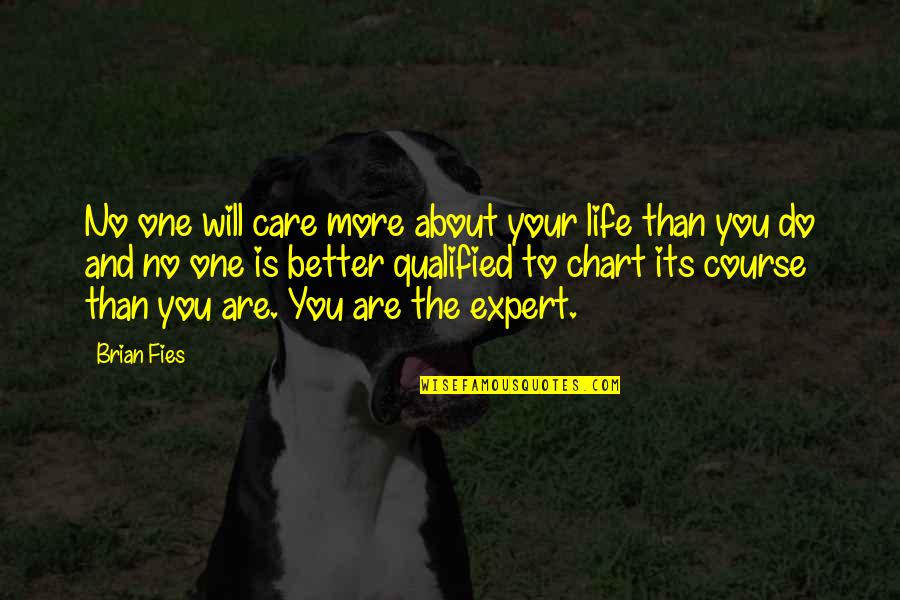 No More Care Quotes By Brian Fies: No one will care more about your life