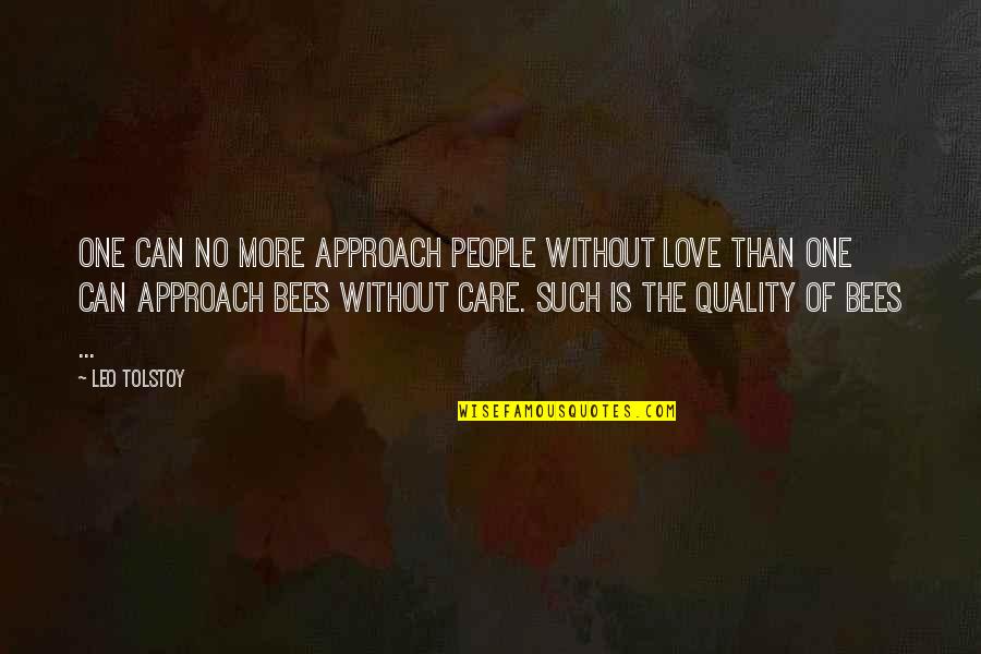 No More Care Quotes By Leo Tolstoy: One can no more approach people without love